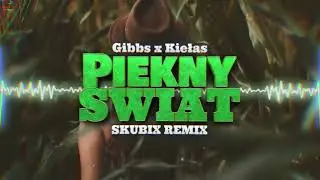 Gibbs x Kiełas - Piękny świat (prod. Gibbs x Druid) (SKUBIX REMIX) 2022