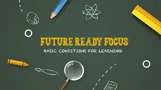 Future Ready Focus: Basic Conditions for Learning