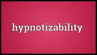 Hypnotizability Meaning