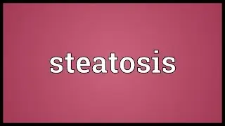 Steatosis Meaning