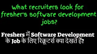 What recruiters look for fresher's software development jobs?