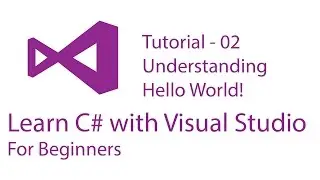 C# Tutorial for Beginners - 02 - Explaining Hello World