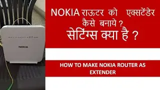 How to use Nokia Router as Extender - NOKIA राऊटर  को    एक्सटेंडेर  कैसे  बनाये ?