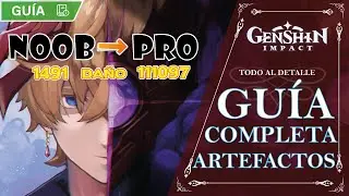 GUÍA COMPLETA DE ARTEFACTOS!! MEJORA TU DAÑO Y PASA DE NOOB A PRO!! | Genshin Impact