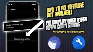 How To Fix Feature Not Available Cant Enable Display Over Other Apps