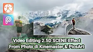 Video Editing 2.5D SCENE Effect From Photo di Kinemaster & PicsArt