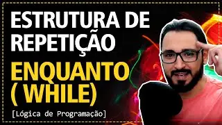 Aula 11 - Estrutura de Repetição ENQUANTO ( WHILE ) | Lógica de Programação