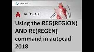 Using the REG(REGION) AND RE(REGEN)command in autocad 2018