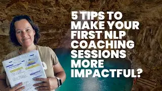 Get The Most Out Of Your First NLP Coaching Session: Top 5 Tips!