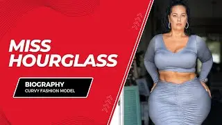 Miss Hourglass | Curvy model and instagram star | Wiki Biography | Plus Size Fashion Model