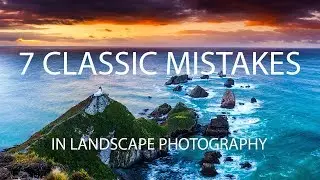 7 Classic Mistakes in Landscape Photography