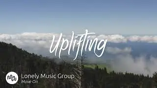 Best Cinematic Uplifting Music for Video [ Lonely Music Group - Move On ]