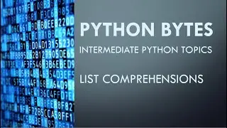 Python Bytes: List Comprehensions Introduction