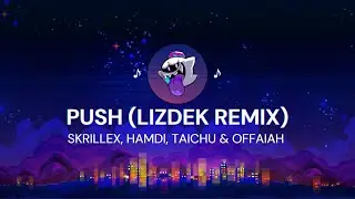 Skrillex, Hamdi, TAICHU & OFFAIAH - Push (Lizdek Remix)