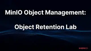 MinIO Object Management:  Object Locking and Retention Lab