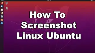 How To Take A Screenshot In Linux Ubuntu | 4 Different Ways | Quick & Easy Guide