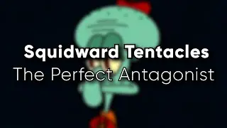 Squidward Tentacles The Perfect Antagonist | Video Essay