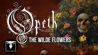 OPETH - The Wilde Flowers (Official Lyric Video)