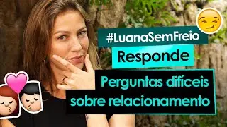 PERGUNTAS DIFÍCEIS SOBRE RELACIONAMENTO - Luana Piovani Responde #36 - Luana Piovani