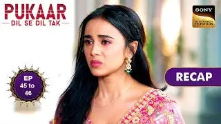 Pukaar - Dil Se Dil Tak - Ep 45 & 46 - RECAP - पुकार - दिल से दिल तक