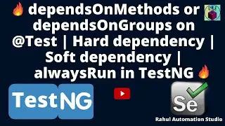 🔥Define dependsOnMethods or dependsOnGroups on @Test | Hard dependency | Soft dependency in TestNG 🔥