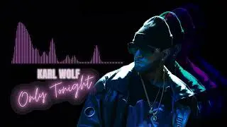 Karl Wolf - Only Tonight (Official Visualizer)