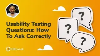 Usability Testing Questions: How To Ask Correctly