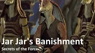 How Jar Jar Binks Got Banished: Secrets of the Force