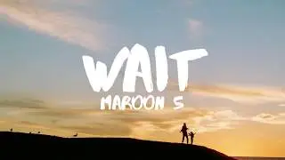 Maroon 5 - Wait (Lyrics)