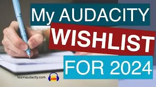 My Audacity Wishlist For 2024