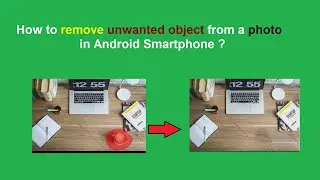 How to remove unwanted object from a photo in Android Smartphone ?