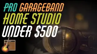 GarageBand Home Studio Setup for UNDER $500