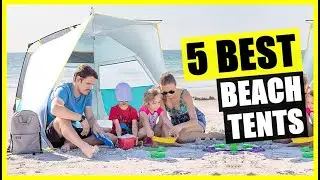 TOP 5: Best Beach Tent for Sun Shelter 2023 | with UV Protection & Easy to Carry