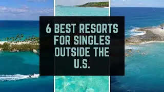 6 Best Resorts for Singles Outside the U S