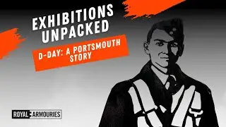 Exhibitions Unpacked: D-Day, A Portsmouth Story