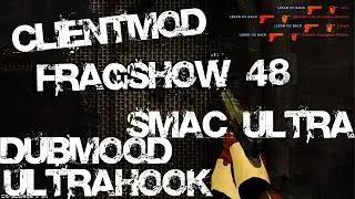 FRAGSHOW 48 - CSS V34 - UCP 8 1,5 - CLIENTMOD+ SMAC ULTRA - LIKAN - cfg css v34 DUBMOOD - ULTRAHOOK.