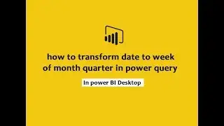 how to transform date to week of month in power query power bi desktop | Power Query Tutorials