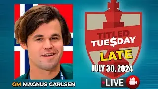 🔴 Magnus Carlsen | Titled Tuesday Late | July 30, 2024 | chesscom