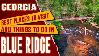 BLUE RIDGE, GEORGIA - Top Things to Do and See | Best Places to Visit in Blue Ridge, GA Travel Guide