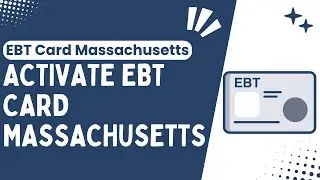 How to Activate Your EBT Card in Massachusetts: A Step-by-Step Guide - 2024