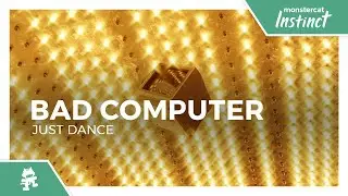 Bad Computer - Just Dance [Monstercat Release]