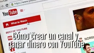 Cómo crear un canal y ganar dinero con Youtube