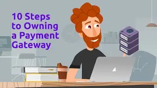 10 Steps to Owning a Payment Gateway