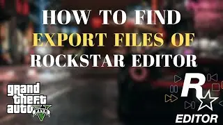 How to Find Export Files Location of Rockstar Editor in GTA5