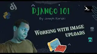 Python Django Tutorial -  Working with Image Uploads