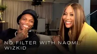 Wizkid on his life, music career, and new album | No Filter with Naomi