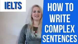 IELTS Writing: How to write complex sentences! - english video