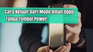 Cara Keluar Dari Mode Aman Oppo Tanpa Tombol Power