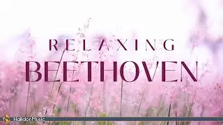 Beethoven - Classical Music for Relaxation