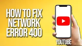 How To Fix YouTube Network Error 400